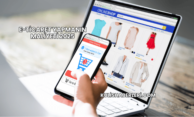 E-Ticaret Yapmanın Maliyeti 2025