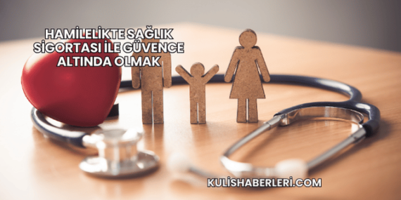 Hamilelikte Sağlık Sigortası ile Güvence Altında Olmak