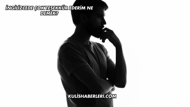 İngilizcede Çok Teşekkür Ederim Ne Demek?