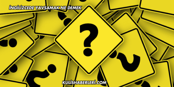 İngilizcede Yavşamak Ne Demek