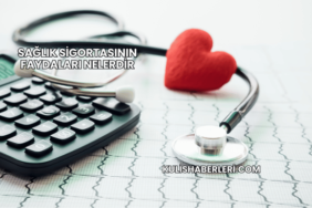Sağlık Sigortasının Faydaları Nelerdir