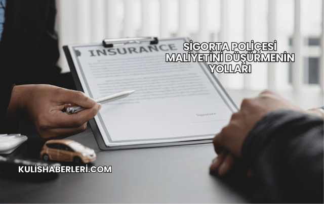 Sigorta Poliçesi Maliyetini Düşürmenin Yolları