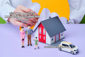 Sigorta Poliçesi Maliyetini Düşürmenin Yolları