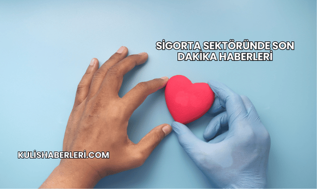 Sigorta Sektöründe Son Dakika Haberleri