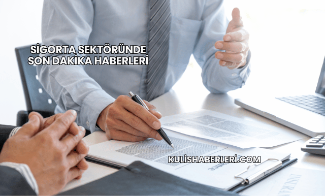Sigorta Sektöründe Son Dakika Haberleri