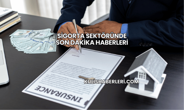 Sigorta Sektöründe Son Dakika Haberleri
