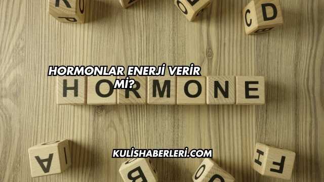 Hormonlar Enerji Verir mi?