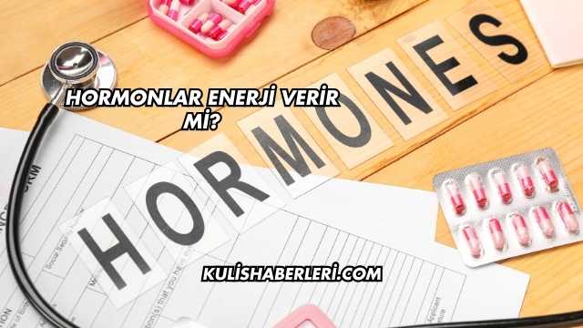 Hormonlar Enerji Verir mi?