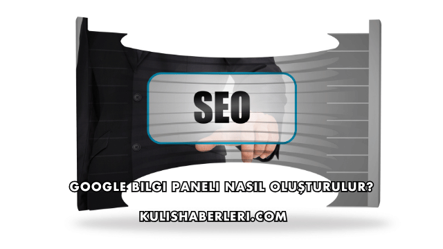 Google Bilgi Paneli Nasıl Oluşturulur?