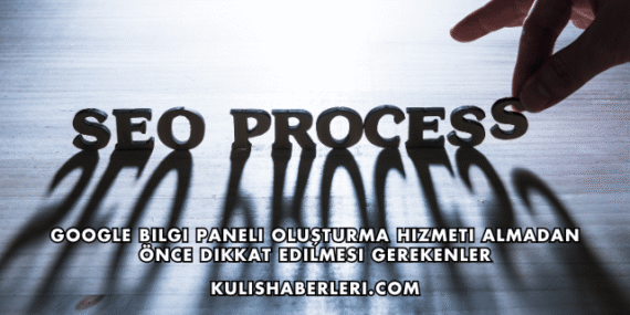 Google Bilgi Paneli Oluşturma Hizmeti Almadan Önce Dikkat Edilmesi Gerekenler